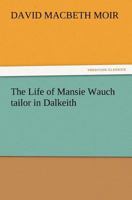 The Life of Mansie Waugh: Tailor in Dalkeith 9356899843 Book Cover