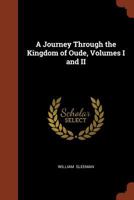 A Journey Through the Kingdom of Oude, in 1849-1850. With Private Correspondence Relative to the Annexation of Oude to British India, &c: 02 1019267429 Book Cover