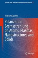 Polarization Bremsstrahlung on Atoms, Plasmas, Nanostructures and Solids 3642340814 Book Cover