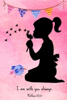 I am with you always. Matthew 28:20: Kids Christian Journal to Write In - Bible Verses Diary- Religion Notebook for Children 1686459041 Book Cover