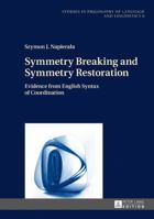 Symmetry Breaking and Symmetry Restoration: Evidence from English Syntax of Coordination 3631673876 Book Cover
