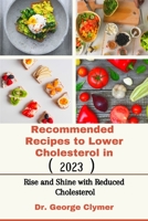 Recommended Recipes to Lower Cholesterol in 2023: Rise and Shine with Reduced Cholesterol B0CGCF1W9S Book Cover