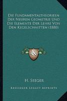 Die Fundamentaltheorieen Der Neuren Geometrie Und Die Elemente Der Lehre Von Den Kegelschnitten (1880) 1168081122 Book Cover