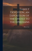 Family Devotion, an Exposition of the Epistle to the Ephesians 1021211559 Book Cover