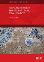 How Leaded Bronze Transformed China, 2000-1000 BCE 1407315242 Book Cover