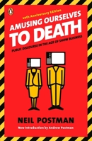 Amusing Ourselves to Death: Public Discourse in the Age of Show Business 0140094385 Book Cover