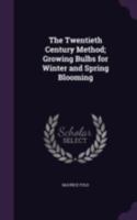 The twentieth century method; growing bulbs for winter and spring blooming 1341497771 Book Cover