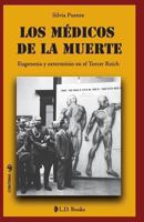 Los Médicos de la Muerte: Eugenesia y exterminio en el Tercer Reich 1494939754 Book Cover