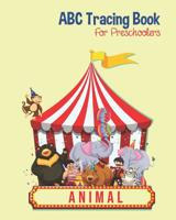 Animal ABC Tracing Book For Preschoolers: Toddlers And Kids. Coloring And Letter Tracing Book, Practice For Kids, Ages 3-5, Alphabet Writing Practic 1099481171 Book Cover