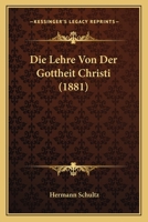 Die Lehre Von Der Gottheit Christi (1881) 1166805751 Book Cover