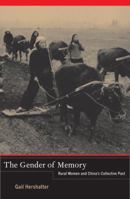 The Gender of Memory: Rural Women and China's Collective Past 0520282493 Book Cover