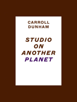 Carroll Dunham: Studio on Another Planet 1941366902 Book Cover