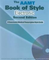 The AAMT Book of Style Electronic: A Searchable Medical Transcription Style Guide (2nd Edition) 078179420x Book Cover