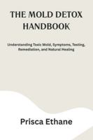 THE MOLD DETOX HANDBOOK: Understanding Toxic Mold, Symptoms, Testing, Remediation, and Natural Healing B0G43XXZW6 Book Cover