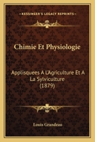 Chimie Et Physiologie Appliquees A L'Agriculture Et a la Sylviculture (1879) 1160842647 Book Cover