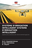 SYSTÈME D'IRRIGATION INTELLIGENT SYSTÈME D'IRRIGATION INTELLIGENT: Système de surveillance de l'environnement agricole 6206087174 Book Cover