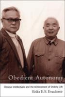 Obedient Autonomy: Chinese Intellectuals and the Achievement of Orderly Life 0824828607 Book Cover