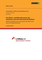 Die Makro- und Mikro�konomie des nationalen und internationalen Buchsektors: Welche Ver�nderungen durchl�uft der Buchmarkt durch die Digitalisierung? 3346327493 Book Cover