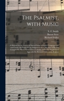 The Psalmist, With Music: a Manual for the Service of Sacred Song in Baptist Congregations and Choirs, the Tunes Being Adapted to the Collection of ... Appended by Richard Fuller and J.... 1015369189 Book Cover