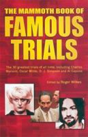 The Mammoth Book of Famous Trials: The 30 Greatest Trials of All time, Including Charles Manson, Oscar Wilde, O.J. Simpson and Al Capone (Mammoth Book of) 0786717254 Book Cover