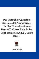 Des Nouvelles Carabines Anglaises Et Americaines: Et Des Nouvelles Armes Rayees De Leur Role Et De Leur Influence A La Guerre (1858) 1161054472 Book Cover