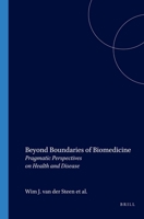 Beyond Boundaries of Biomedicine: Pragmatic Perspectives on Health and Disease (At the Interface/Probing the Boundaries 4) (At the Interface/Probing the Boundaries) 9042008164 Book Cover