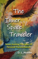 The Inner Space Traveler: Seven Guiding Principles Of Personal Transformation B0DS8SGQL5 Book Cover