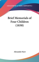 Brief Memorials Of Four Children 1166422690 Book Cover