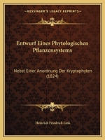 Entwurf Eines Phytologischen Pflanzensystems: Nebst Einer Anordnung Der Kryptophyten (1824) 1168313864 Book Cover