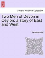 Two Men Of Devon In Ceylon - A Story Of East And West 1241221057 Book Cover