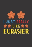 I Just Really Like Eurasier: Dog Training Logbook For Peoples Who Loves Their Eurasier Dog 165688917X Book Cover