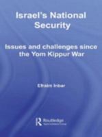 Israel's National Security: Issues and Challenges since the Yom Kippur War (Israeli History, Politics and Society) 0415449553 Book Cover