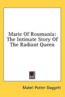 Marie Of Roumania: The Intimate Story Of The Radiant Queen 1163174521 Book Cover