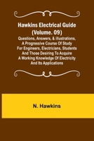 Hawkins Electrical Guide (Volume. 09) Questions, Answers, & Illustrations, A progressive course of study for engineers, electricians, students and tho 9356378347 Book Cover