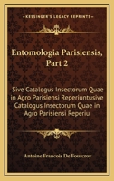 Entomologia Parisiensis, Part 2: Sive Catalogus Insectorum Quae in Agro Parisiensi Reperiuntur (1785) 1166046184 Book Cover