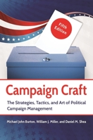 Campaign Craft: The Strategies, Tactics, and Art of Political Campaign Management 1440837325 Book Cover