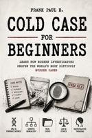 Cold Case Investigation for Beginners: How Modern Detectives Solve Decades-Old Murders Using DNA, Genetic Genealogy, and Forensic Science ... Serial Killers, Forensics Psychology) B0H7SJ7JFD Book Cover