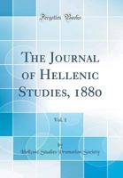 The Journal of Hellenic Studies, 1880, Vol. 1 (Classic Reprint) 026795946X Book Cover