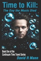 Time to Kill: The Day the Music Died (Continuum Time Travel Series) B097X7LZHC Book Cover