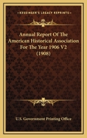 Annual Report Of The American Historical Association For The Year 1906 V2 0548744912 Book Cover