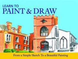 Learn to Paint and Draw: From a Simple Sketch to a Beautiful Painting 1845615875 Book Cover