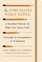 The Storyteller's Weekly Journal: A Guided Planner to Take Your Story from Concept to Completion in 12 Months 1454955457 Book Cover