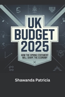 UK Budget 2025: How the Spring Statement Will Shape the Economy (The World at a Crossroads) B0F3TDXQXX Book Cover