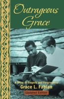 Outrageous Grace: A Story of Tragedy and Forgiveness 1475986580 Book Cover