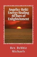 Angelic-Reiki Energy Healing 40 Days of Enlightenment 1466352930 Book Cover