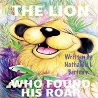 The Lion Who Found His Roar 172096999X Book Cover