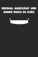 Dreimal abges�gt und immer noch zu kurz: A5 Notizbuch Dot Grid / Punktraster 120 Seiten f�r Heimwerker 1709892501 Book Cover