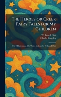 The Heroes or Greek Fairy Tales for My Children: With 9 Illustrations After Water-Colours by W Russell Flint 1025703359 Book Cover