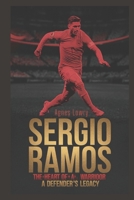 Sergio Ramos: The Heart of a Warrior – A Defender's Legacy B0DTTXMG4Z Book Cover
