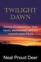 Twilight Dawn: Stories of Spaceships, Time Travel, Werewolves, and the Unpredictable Future 1604814365 Book Cover